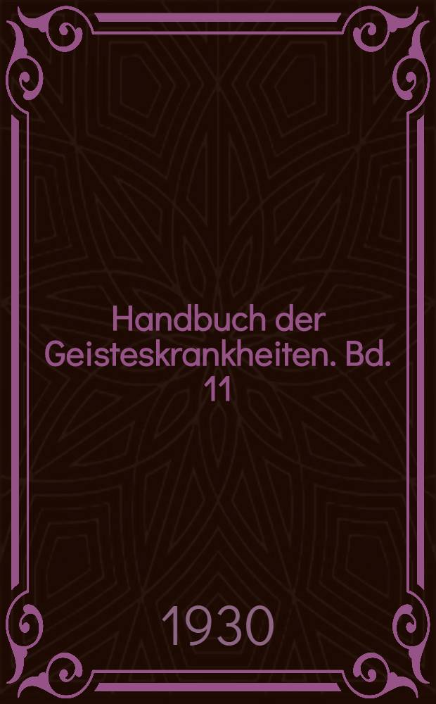 Handbuch der Geisteskrankheiten. Bd. 11 : Spezieller Teil