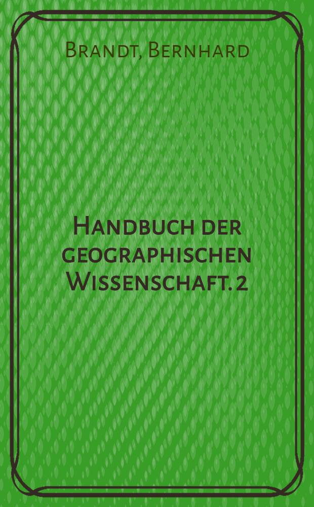 Handbuch der geographischen Wissenschaft. [2] : Das Deutsche Reich in Natur, Kultur und Wirtschaft