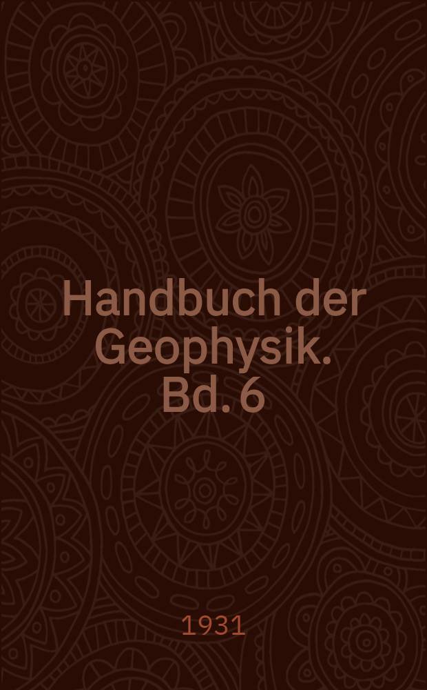 Handbuch der Geophysik. Bd. 6 : [Geophysikalische Aufschlussmethoden]