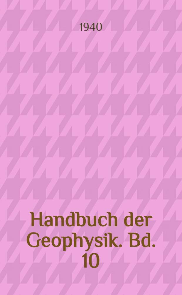 Handbuch der Geophysik. Bd. 10 : [Allgemeines]