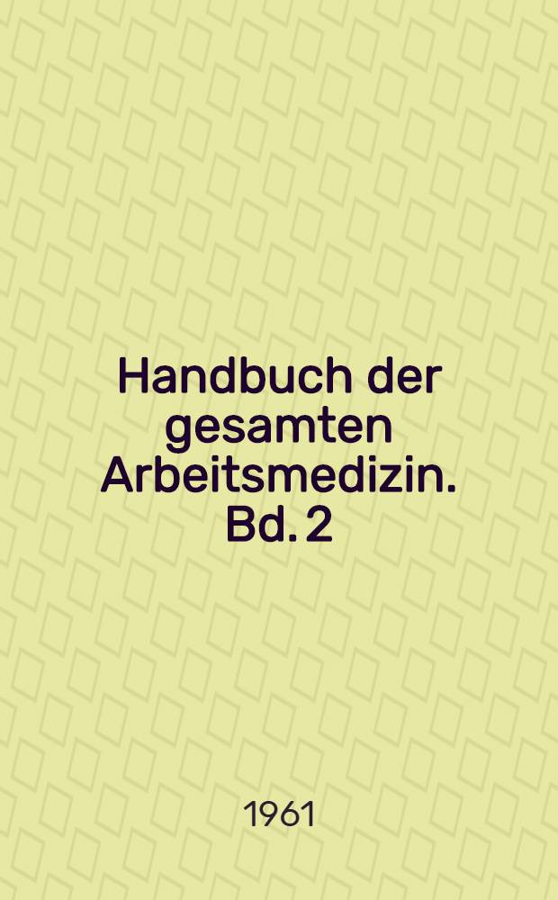 Handbuch der gesamten Arbeitsmedizin. Bd. 2 : Berufskrankheiten