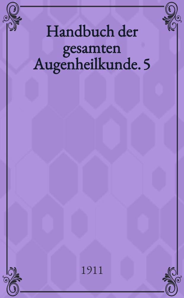 Handbuch der gesamten Augenheilkunde. [5] : Pathologie und Therapie des Linsensystems