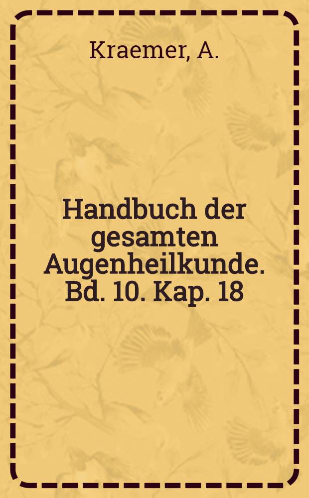 Handbuch der gesamten Augenheilkunde. Bd. 10. Kap. 18 : Die tierischen Schmarotzer des Auges