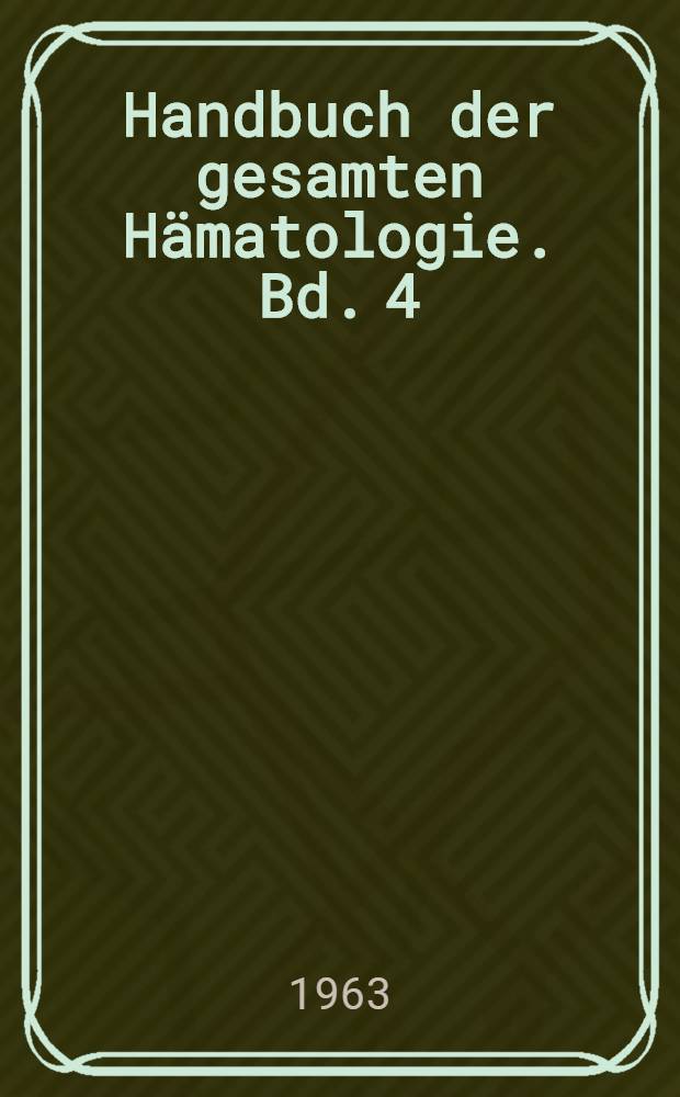 Handbuch der gesamten Hämatologie. Bd. 4 : Spezielle Hämatologie