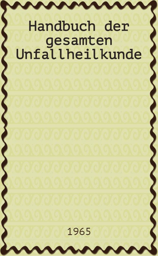 Handbuch der gesamten Unfallheilkunde : 3 Bände. Bd. 3