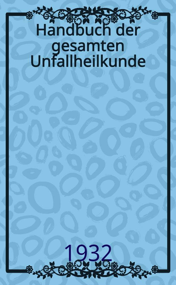 Handbuch der gesamten Unfallheilkunde : 4 bd