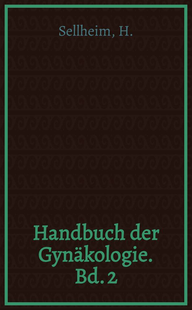 Handbuch der Gynäkologie. Bd. 2 : Hygiene und Diätetik der Frau. Die Grundlagen der Vererbungslehre