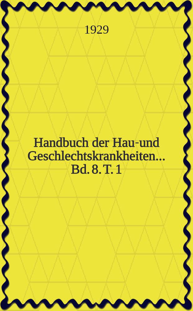 Handbuch der Haut- und Geschlechtskrankheiten ... Bd. 8. T. 1 : Leukosen, Leukoblastome. Mycosis fungoides. Lymphogranulomatose