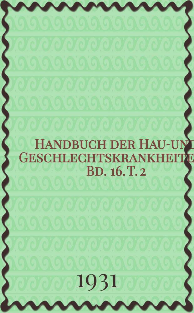 Handbuch der Haut- und Geschlechtskrankheiten ... Bd. 16. T. 2 : Syphilis