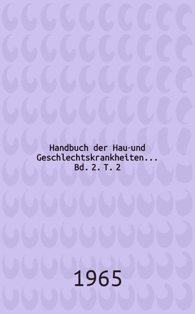 Handbuch der Haut- und Geschlechtskrankheiten ... Bd. 2. T. 2 : Entzündliche Dermatosen