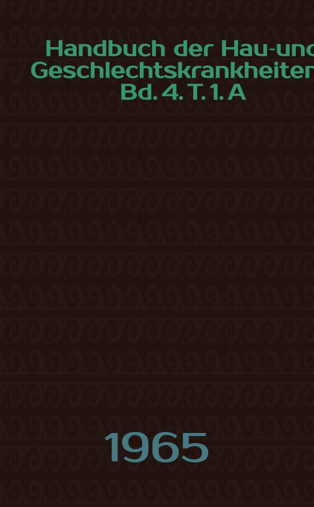 Handbuch der Haut- und Geschlechtskrankheiten ... Bd. 4. T. 1. A : Infektionskrankheiten der Haut