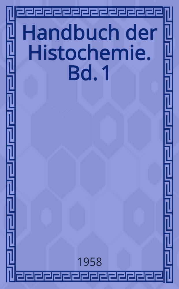 Handbuch der Histochemie. Bd. 1 : Allgemeine Methodik