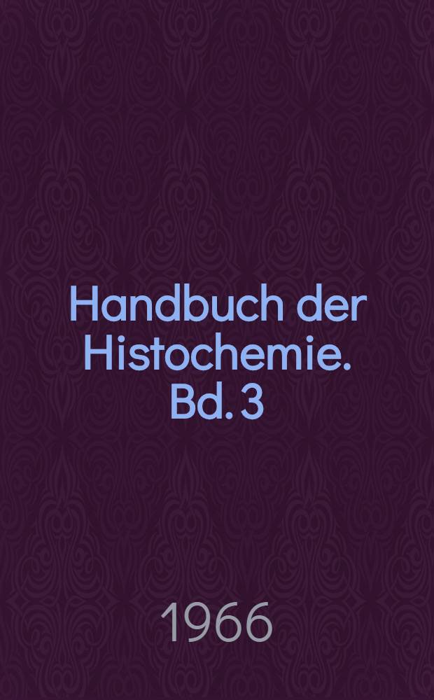 Handbuch der Histochemie. Bd. 3 : Nucleinsäuren