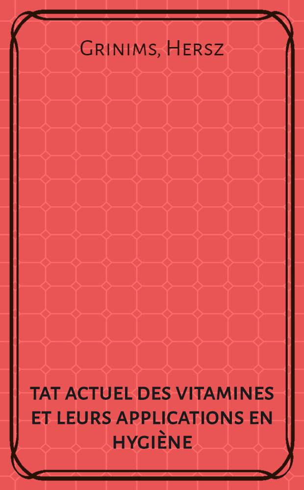 &Eacute;tat actuel des vitamines et leurs applications en hygi&egrave;ne : Th&egrave;se pour le doctorat en m&eacute;decine ..