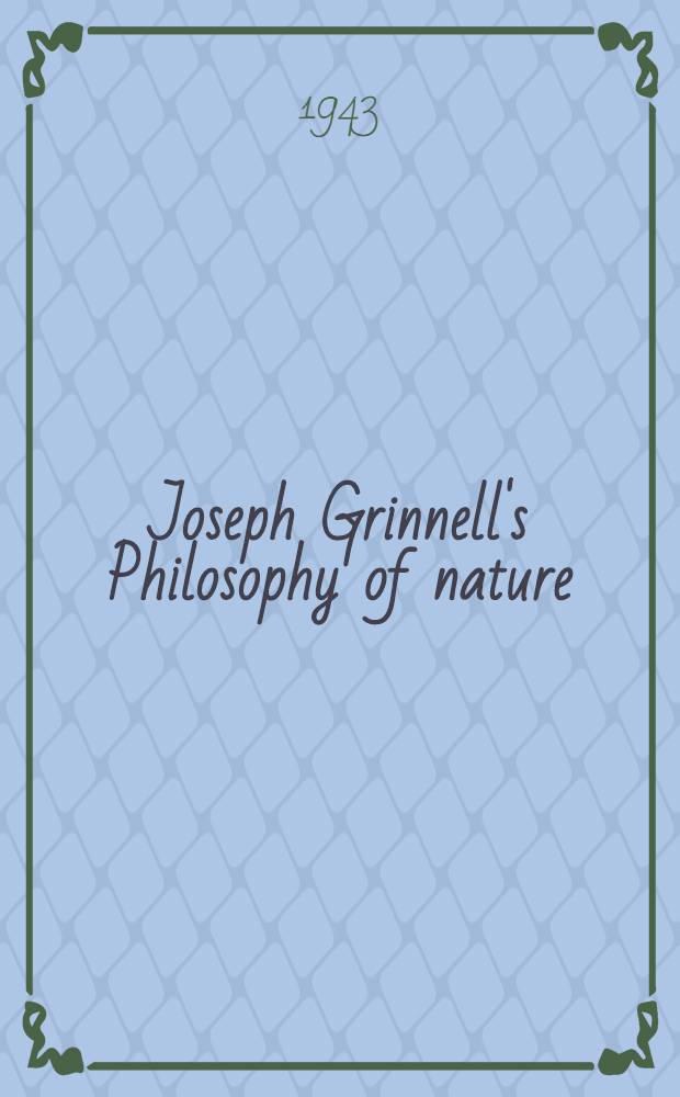 Joseph Grinnell's Philosophy of nature : Selected writings of a western naturalist