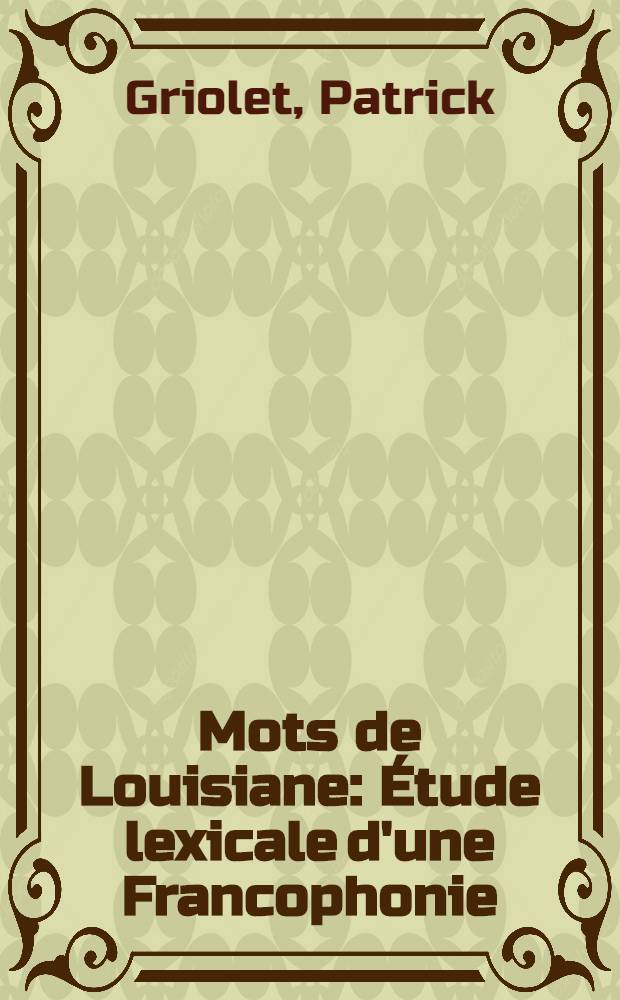 Mots de Louisiane : Étude lexicale d'une Francophonie