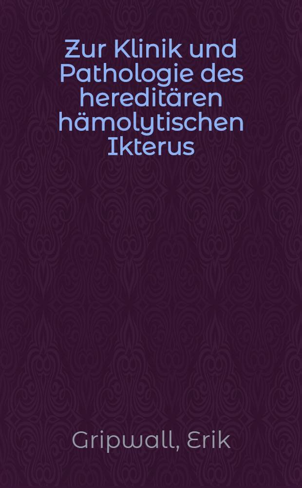 Zur Klinik und Pathologie des hereditären hämolytischen Ikterus : Mit besonderer Berücksichtigung des Verhaltens der roten Blutkörperchen : Inaug.-Diss. ... der Medizinischen Fakultät in Upsala ..