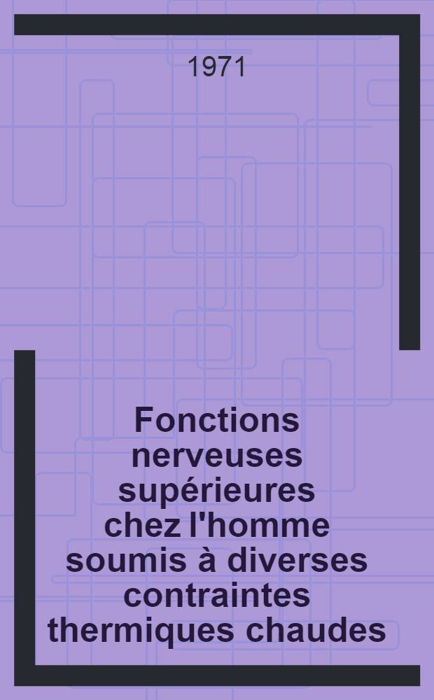 Fonctions nerveuses supérieures chez l'homme soumis à diverses contraintes thermiques chaudes : Thèse prés. à la Fac. des sciences de l'Univ. de Strasbourg ... [2] : Figures