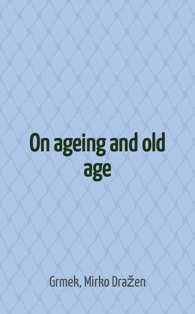 On ageing and old age : Basic problems and historic aspects of gerontology and geriatrics