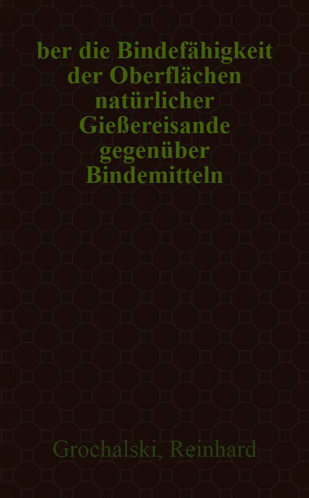 Über die Bindefähigkeit der Oberflächen natürlicher Gießereisande gegenüber Bindemitteln