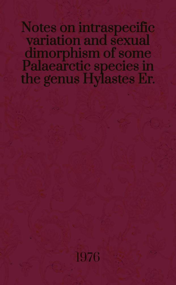 Notes on intraspecific variation and sexual dimorphism of some Palaearctic species in the genus Hylastes Er. (Col., Scolytidae)