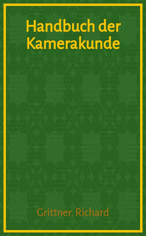 Handbuch der Kamerakunde : Objektive, Kameras und Zubeh&ouml;r Vergr&ouml;&szlig;erungsger&auml;te, Bildwerfer