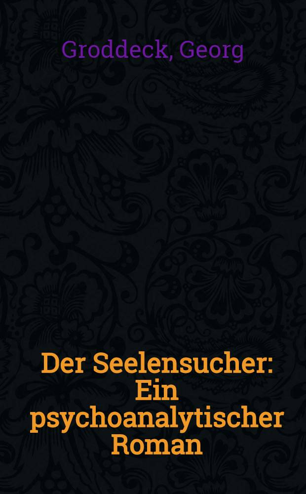 Der Seelensucher : Ein psychoanalytischer Roman