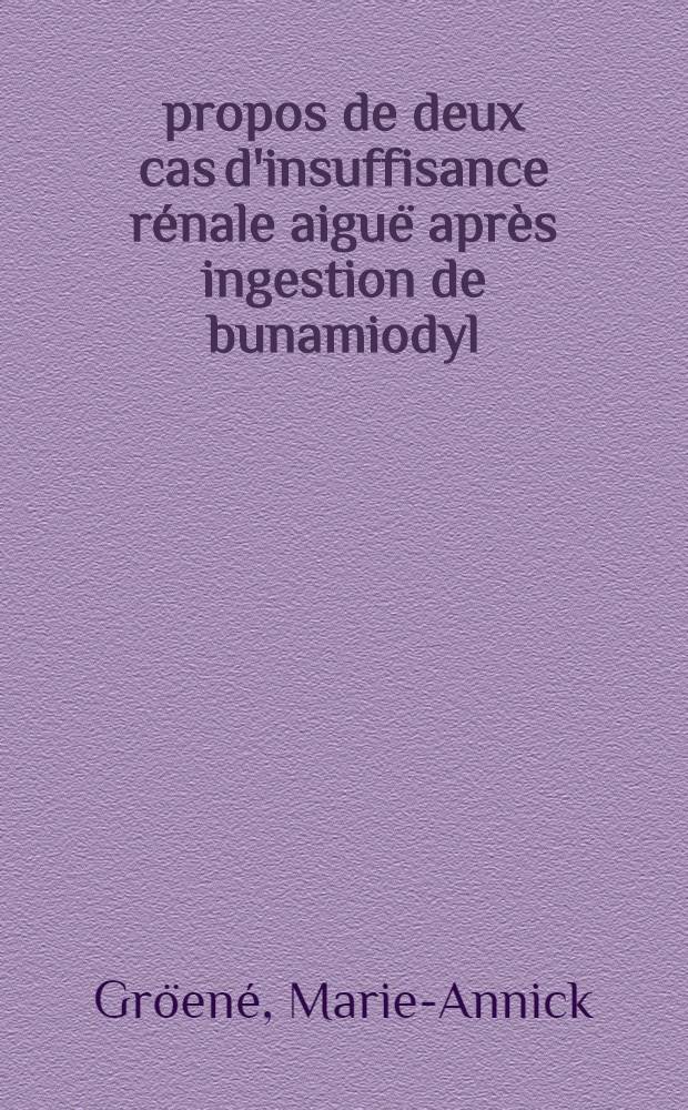 À propos de deux cas d'insuffisance rénale aiguë après ingestion de bunamiodyl : Thèse ..