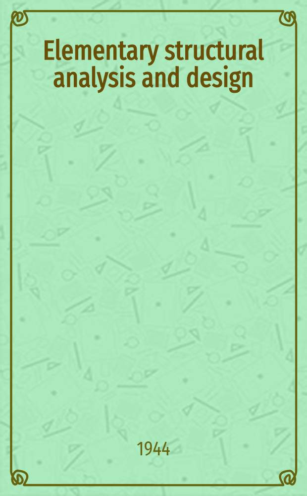 Elementary structural analysis and design/ : Steel, timber, and reinforced concrete