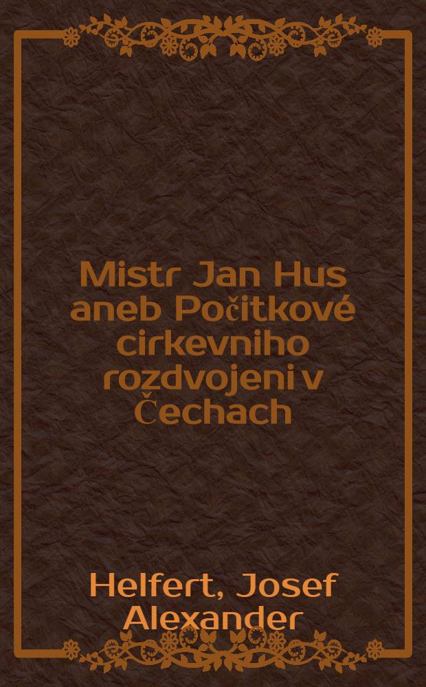 Mistr Jan Hus aneb Počitkové cirkevniho rozdvojeni v Čechach