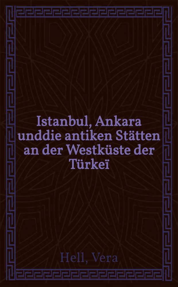Istanbul, Ankara unddie antiken Stätten an der Westküste der Türkeï