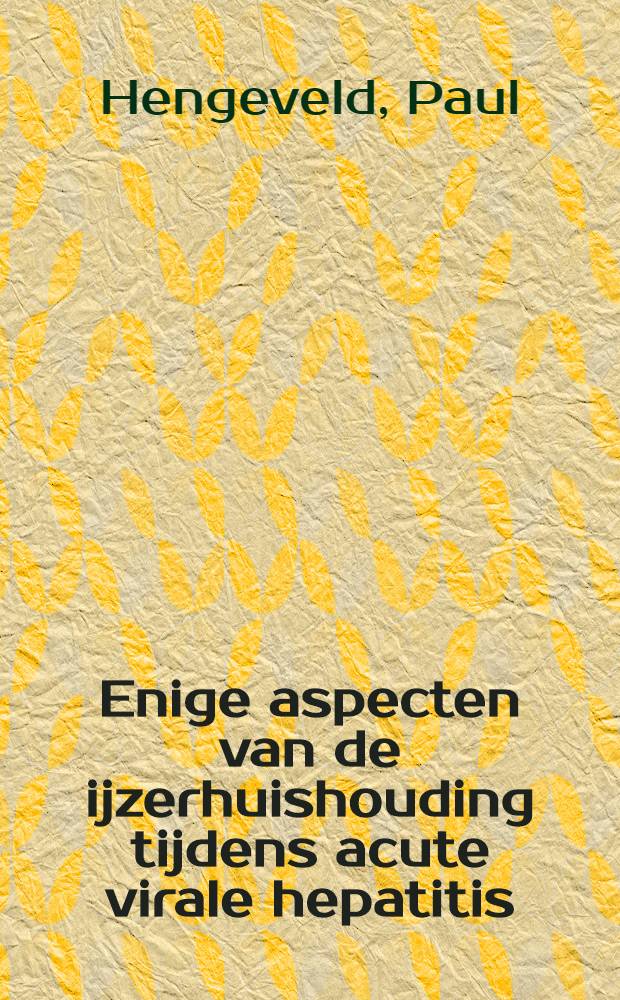 Enige aspecten van de ijzerhuishouding tijdens acute virale hepatitis : Acad. proefschr