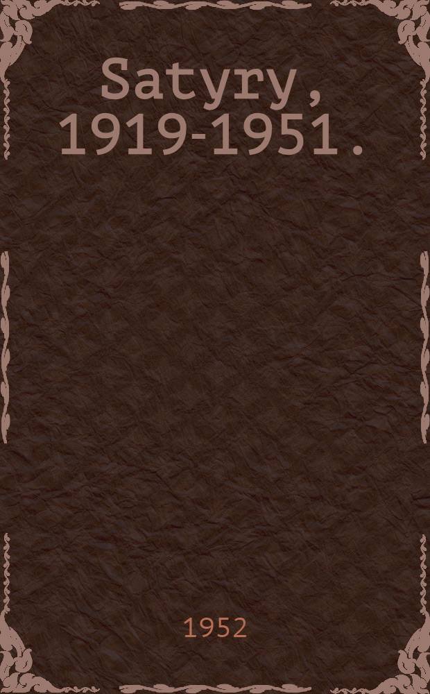 Satyry, 1919-1951.