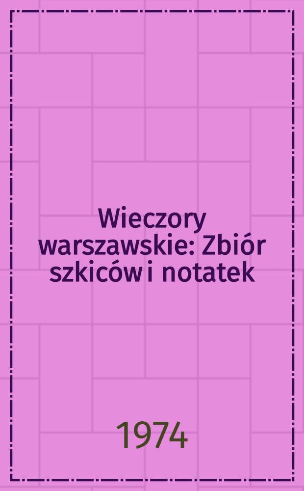 Wieczory warszawskie : Zbiór szkiców i notatek