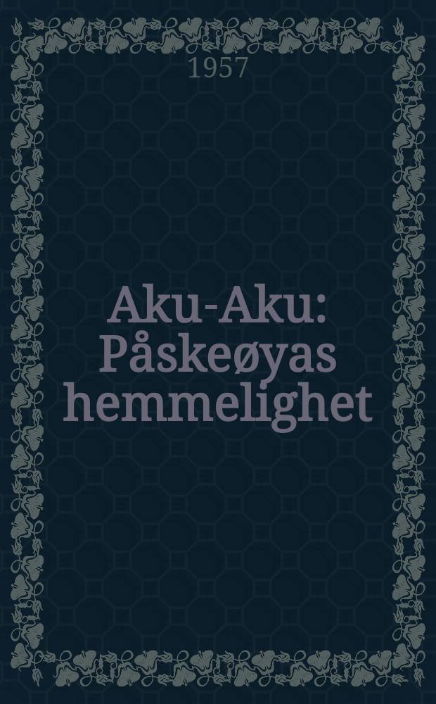 Aku-Aku : Påskeøyas hemmelighet