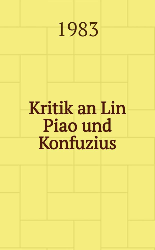 Kritik an Lin Piao und Konfuzius : Esoterische Kommunikation und intraelit&auml;re Konflikte der VR China in den Jahren 1973/74