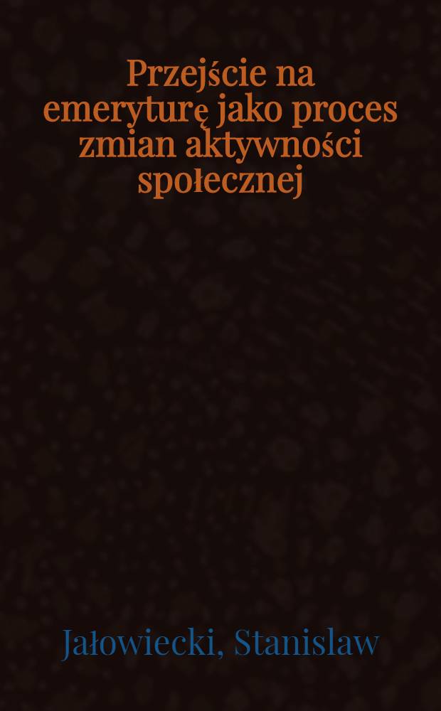 Przejście na emeryturę jako proces zmian aktywności społecznej