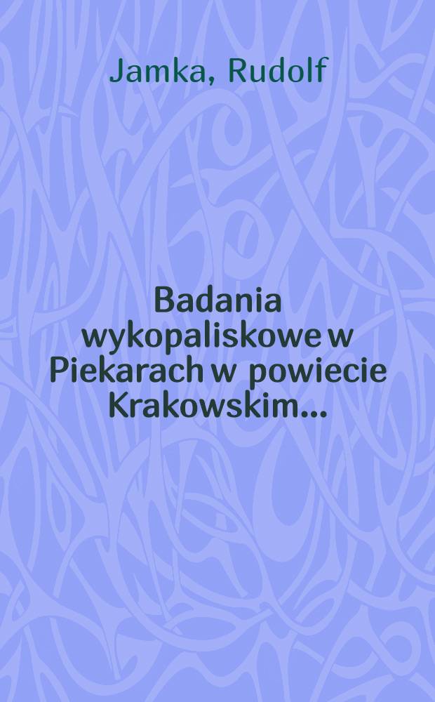 Badania wykopaliskowe w Piekarach w powiecie Krakowskim ...