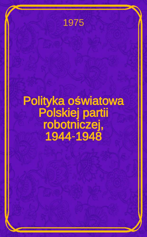 Polityka oświatowa Polskiej partii robotniczej, 1944-1948
