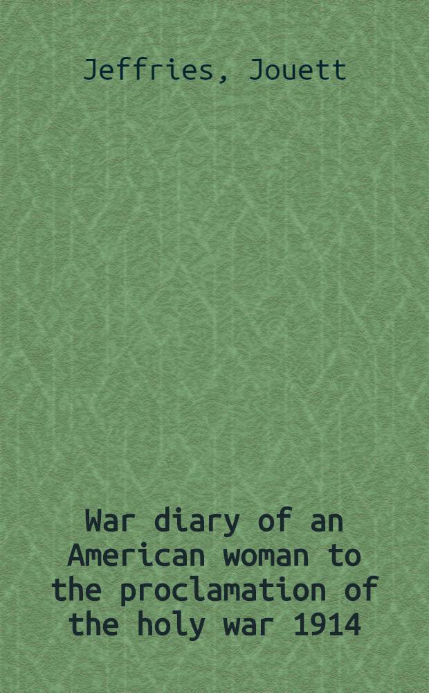 War diary of an American woman to the proclamation of the holy war 1914