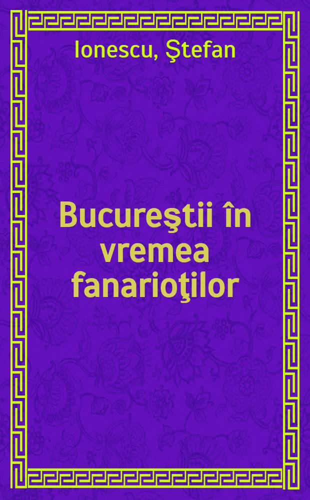Bucureştii în vremea fanarioţilor
