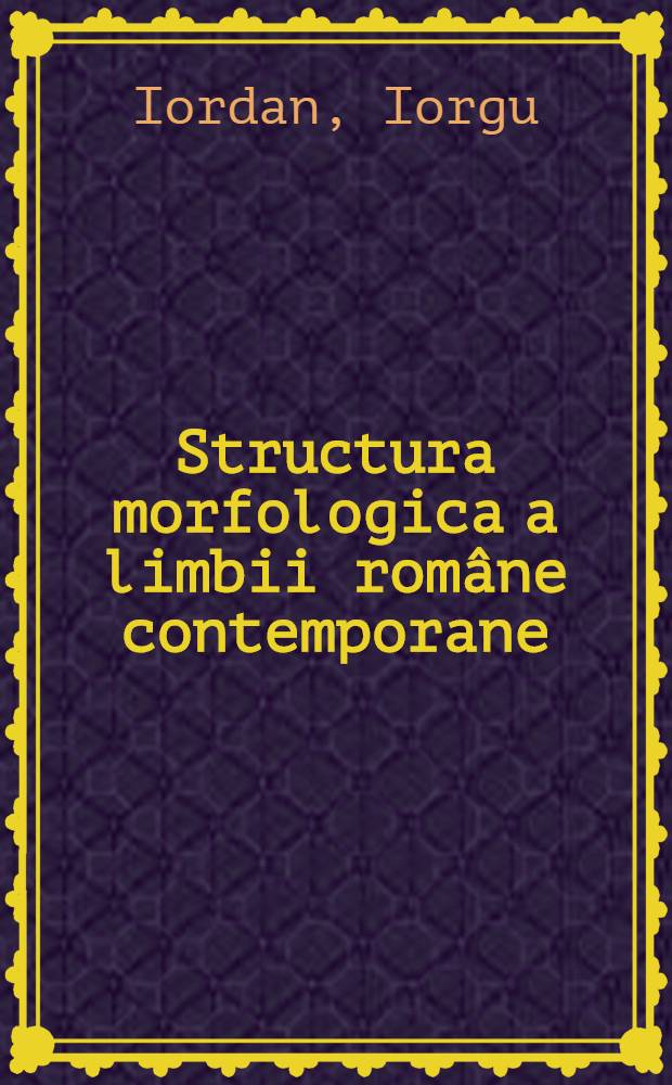 Structura morfologica a limbii rom&acirc;ne contemporane