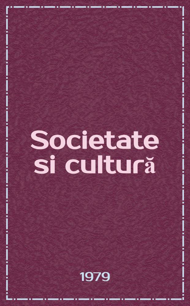 Societate si cultură : (Incercări metodologice)