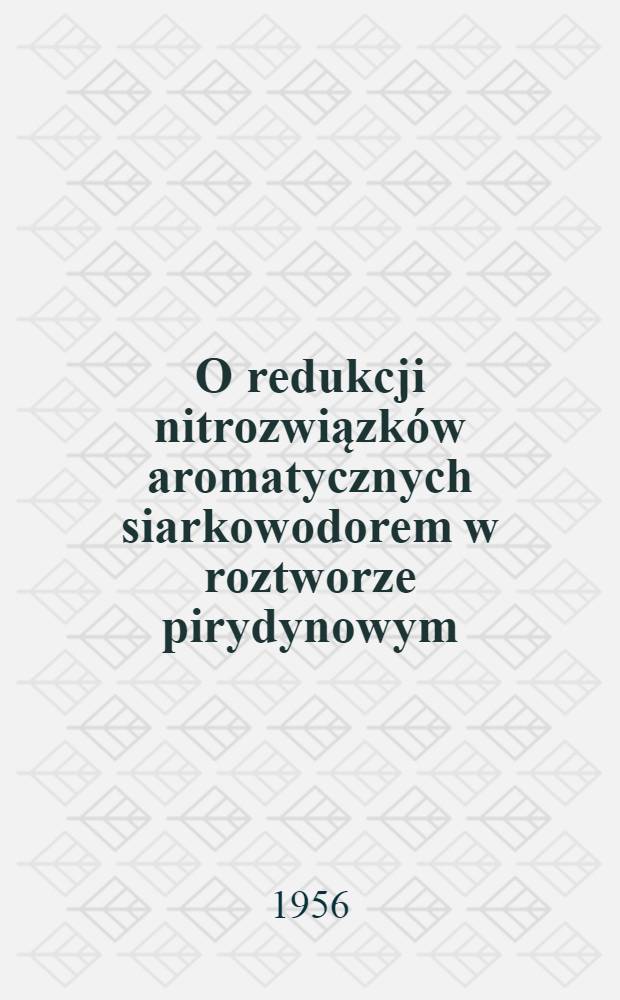 O redukcji nitrozwiązków aromatycznych siarkowodorem w roztworze pirydynowym