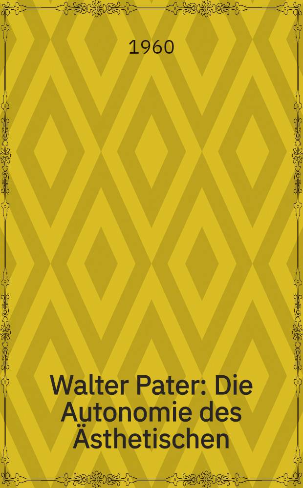 Walter Pater : Die Autonomie des Ästhetischen