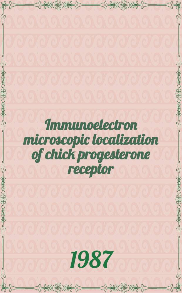 Immunoelectron microscopic localization of chick progesterone receptor : Diss.