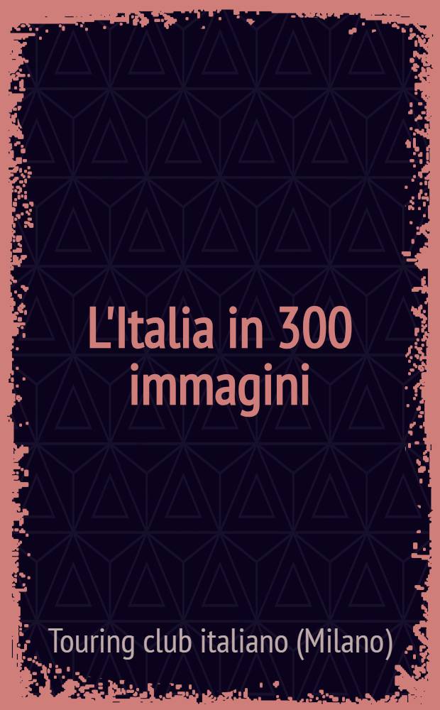 L'Italia in 300 immagini