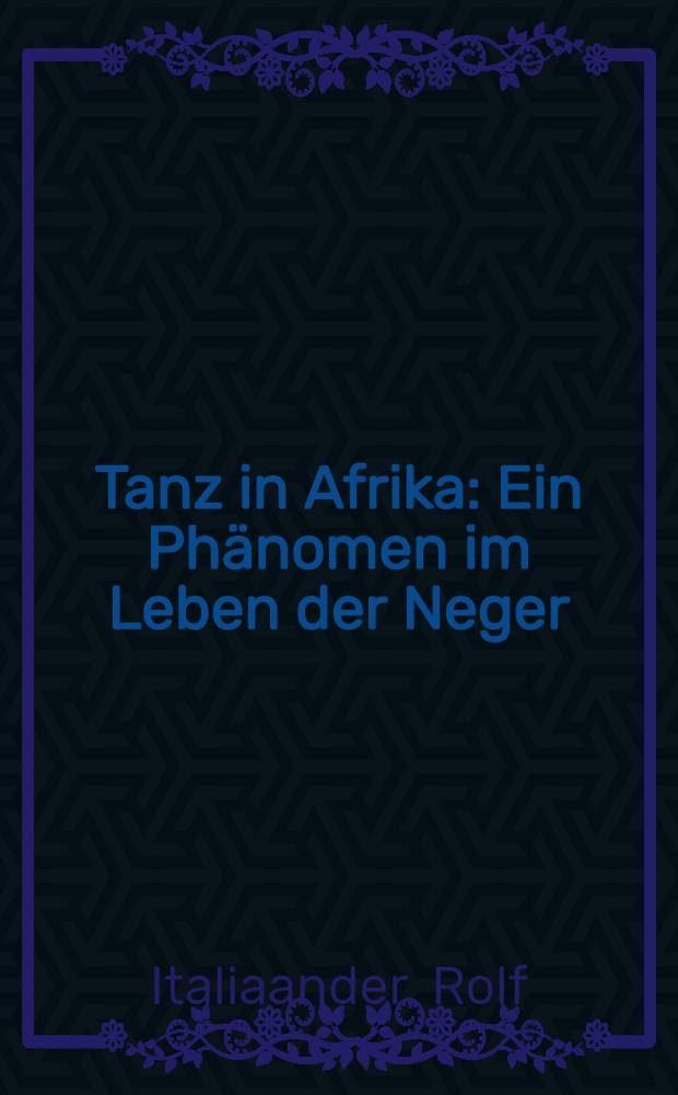 Tanz in Afrika : Ein Ph&auml;nomen im Leben der Neger