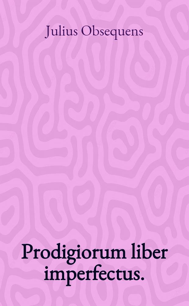 Prodigiorum liber imperfectus.