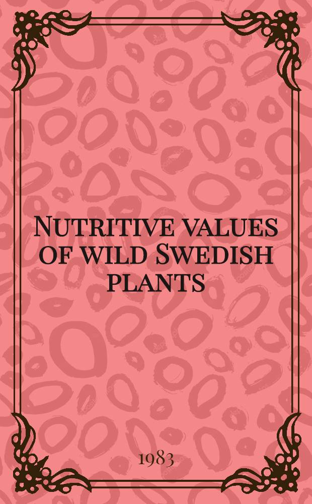 Nutritive values of wild Swedish plants : Analyses a. physiol. studies of different components, with spec. ref. to carbohydrates, protein a. ascorbic acid : A doct. diss